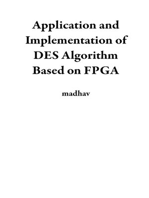 cover image of Application and Implementation of DES Algorithm Based on FPGA